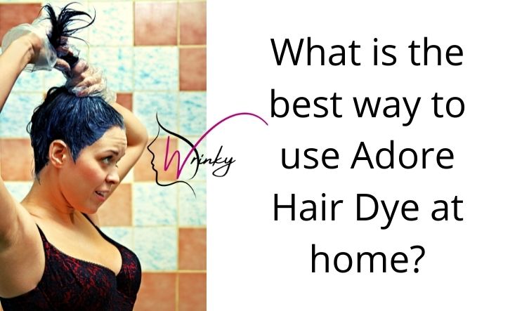 What is the best way to use Adore Hair Dye at home?