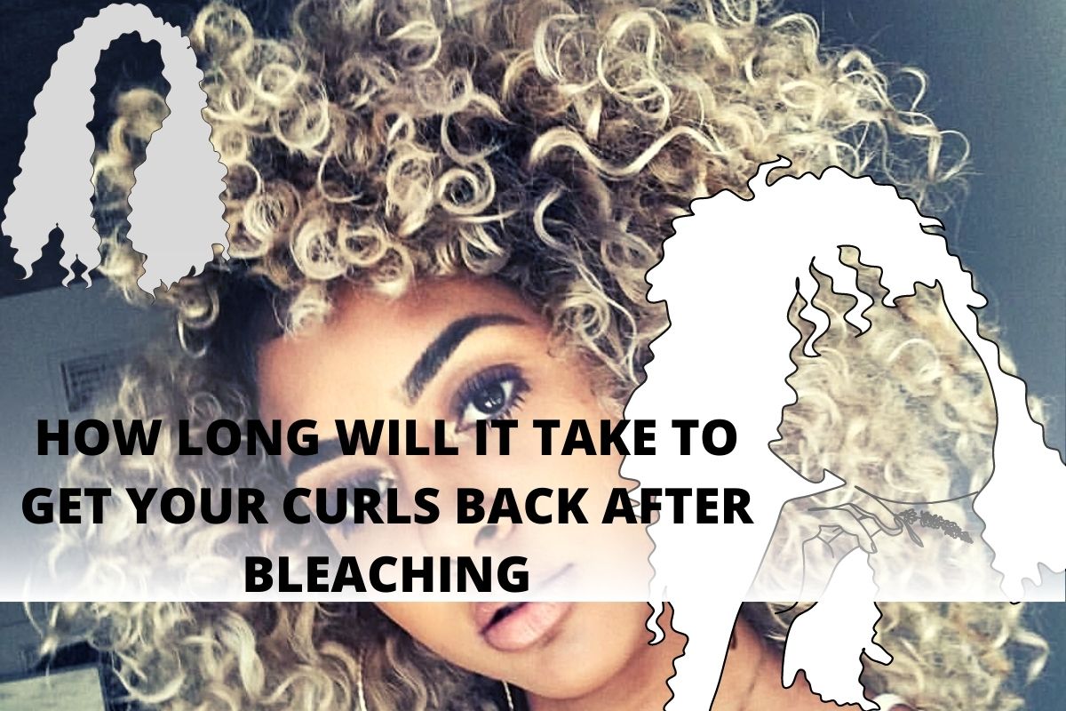 HOW LONG WILL IT TAKE TO GET YOUR CURLS BACK AFTER BLEACHING