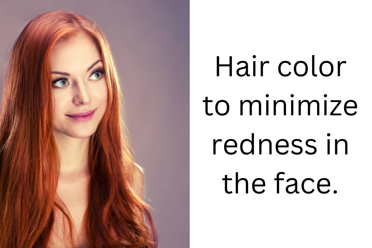 Hair color to minimize redness in the face